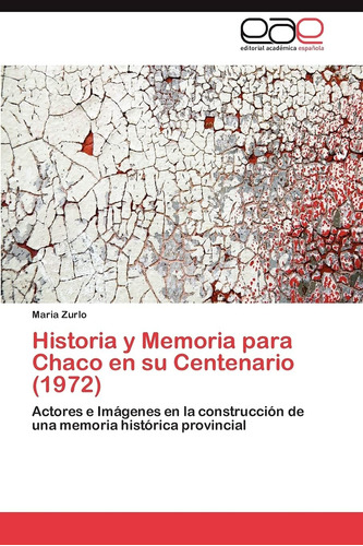 Libro: Historia Y Memoria Chaco Su Centenario (1972):