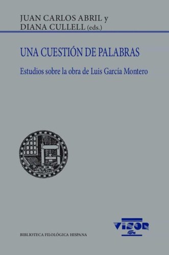 Una Cuestion De Palabras . Estudios Sobre La Obra De Luis Garcia Montero, De Abril Juan Carlos. Bib.filologica Hispana, Vol. 266. Editorial Visor, Tapa Blanda En Español, 2022