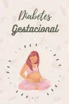 Comprar Diabetes Gestacional: Diabetes Y Embarazo , Diario De Seguim