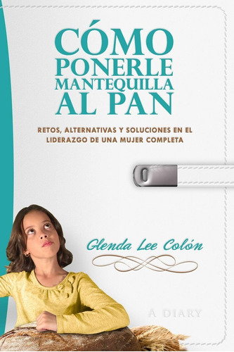 Libro: Cómo Ponerle Mantequilla Al Pan: Retos, Alternativas