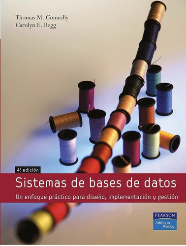 Sistemas De Bases De Datos Un Enfoque Para Diseño, Implementación Y Gestión, De Thomas M. Nolly. Editorial Pearson, Tapa Blanda, Edición Cuarta En Español