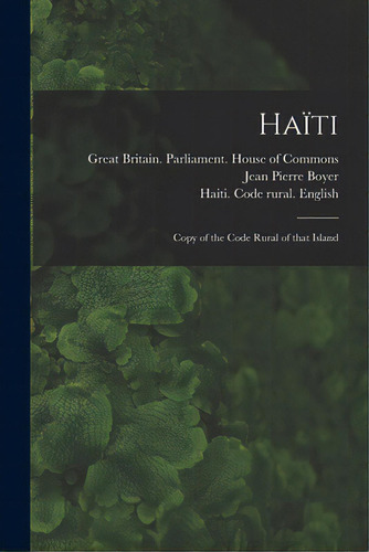 Haãâ¯ti: Copy Of The Code Rural Of That Island, De Great Britain Parliament House Of C. Editorial Legare Street Pr, Tapa Blanda En Inglés