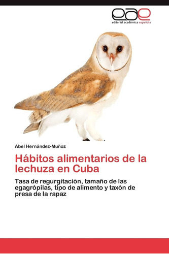 Libro: Hábitos Alimentarios De La Lechuza En Cuba: Tasa De R