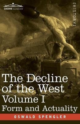 The Decline Of The West, Volume I : Form And Actuality - ...