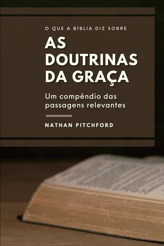 O Que A Bíblia Diz Sobre As Doutrinas Da Graça - Nova Edição