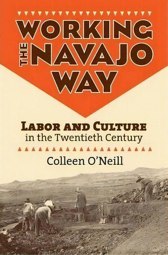 Working The Navajo Way, De Colleen O'neill. Editorial University Press Kansas, Tapa Blanda En Inglés