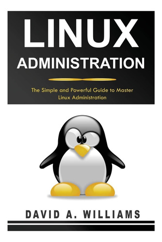 Libro: Administración De Linux: La Guía Simple Y Poderosa