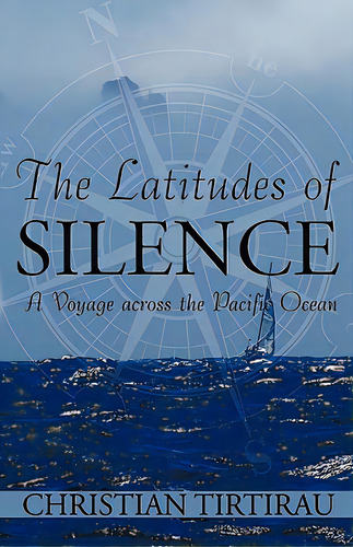 The Latitudes Of Silence: A Voyage Across The Pacific Ocean, De Tirtirau, Christian. Editorial Authorhouse, Tapa Blanda En Inglés