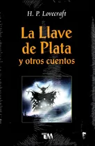 Comprar Llave De Plata Y Otros Cuentos, La - H.p. Lovecraft \u002F Tomo