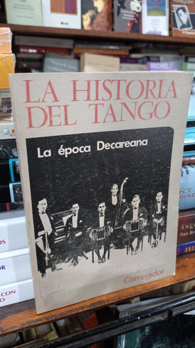 La Historia Del Tango Tomo 7 Ed Corregidor Epoca Decareana