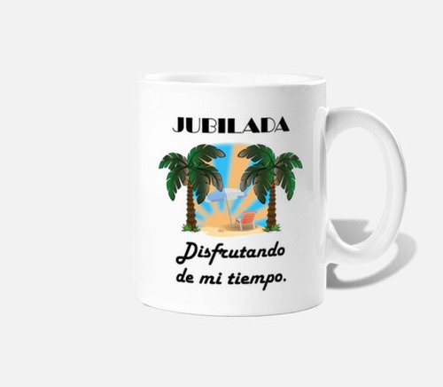 Taza Plastica Frases #53 Jubilada Y Disfrutando De Mi Tiempo