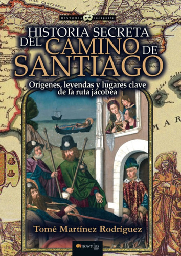 Historia Secreta Del Camino De Santiago - Martínez Rodríguez