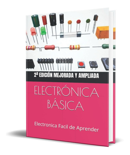 Electronica Basica Facil [ Electronica Facil De Aprender ]