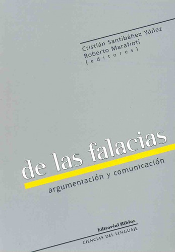 De Las Falacias Argumentacion Y Comunicacion, De Roberto Marafioti (editor) ,  Cristian Santibañez Yañez (editor). Editorial Biblos, Tapa Blanda, Edición 1 En Español, 2008