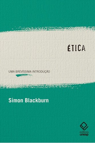 Ética: Uma brevíssima introdução, de Blackburn, Simon. Fundação Editora da Unesp,Oxford University Press, capa mole em português, 2020