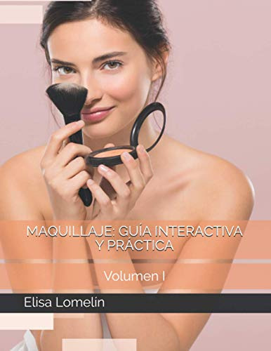 Maquillaje: Guía Interactiva Y Práctica: Volumen I