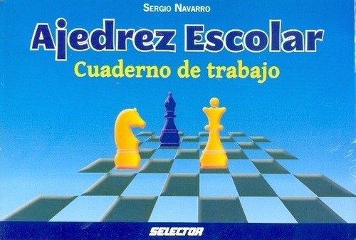 Ajedrez Escolar - Navarro, Sergio, De Navarro, Sergio. Editorial Selector En Español