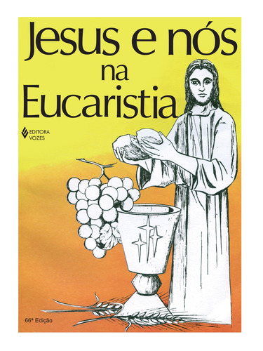 Jesus e nós na Eucaristia, de Secretariado Arquidiocesano de Pastoral. Editora Vozes Ltda., capa mole em português, 2014