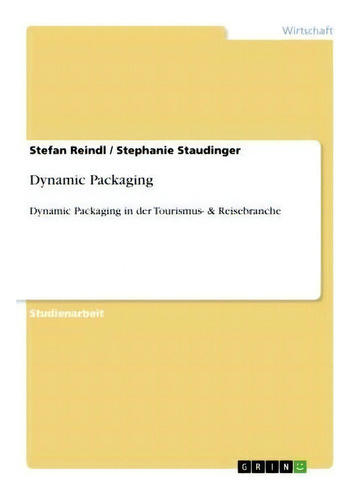 Dynamic Packaging : Dynamic Packaging In Der Tourismus- & Reisebranche, De Stefan Reindl., Vol. 1. Editorial Grin Publishing, Tapa Blanda En Alemán
