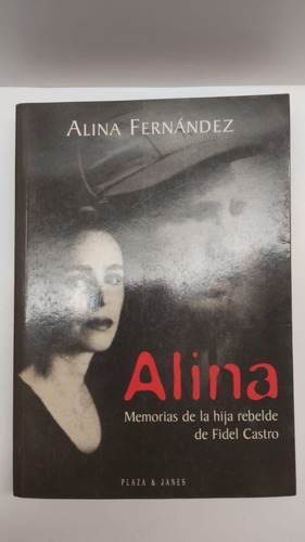 Alina Memorias De La Hija Rebelde De Fidel Castro  Fernandez