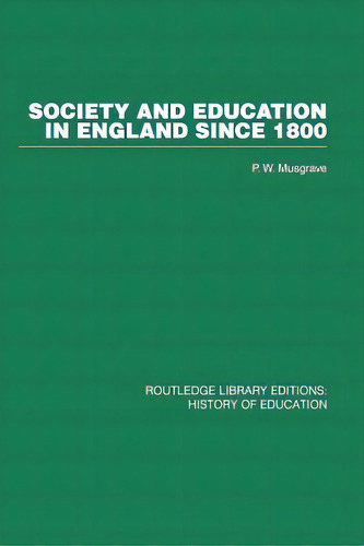 Society And Education In England Since 1800, De Musgrave, P. W.. Editorial Routledge, Tapa Blanda En Inglés