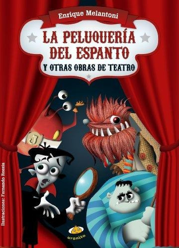 La peluquería del espanto y otras obras de teatro, de Enrique Melantoni. Editorial URANITO en español