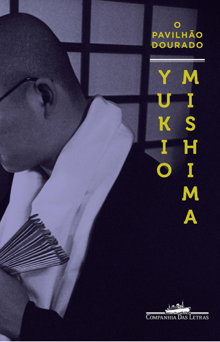 O pavilhão dourado, de Mishima, Yukio. Editora Schwarcz SA, capa mole em português, 2010