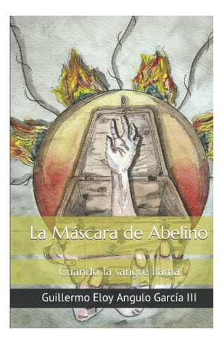 La Mascara De Abelino: Cuando La Sangre Llama. (spanish Edit
