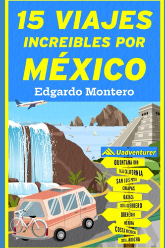 Libro: 15 Viajes Increíbles Por México: México Por Carretera