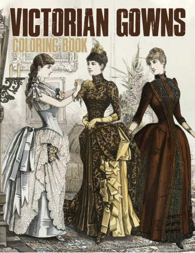 Libro: Victorian Gowns Coloring Book: 30 Victorian Vintage F