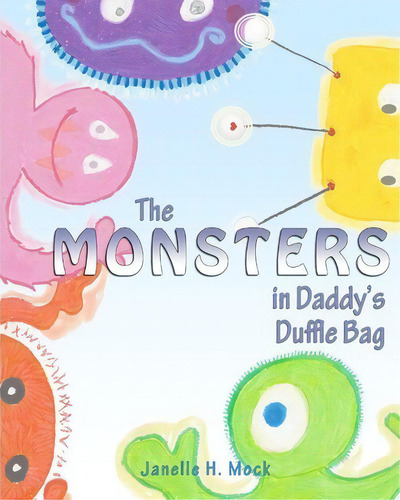 The Monsters In Daddy's Duffle Bag, De Janelle H Mock., Vol. 1. Editorial Createspace Independent Publishing Platform, Tapa Blanda En Inglés