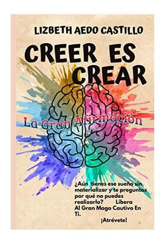 Libro Creer Es Crear La Gran Afirmación, Hoy Es Momento&..