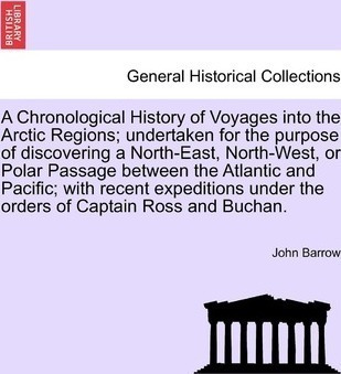 A Chronological History Of Voyages Into The Arctic Region...