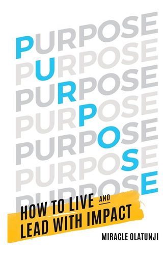Libro:  Purpose: How To Live And Lead With Impact