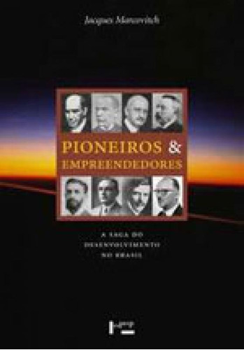 Pioneiros E Empreendedores - Vol. 1 - A Saga Do Desenvolvime