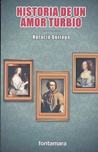 Historia De Un Amor Turbio: Historia De Un Amor Turbio, De Horacio Quiroga. Editorial Fontamara, Tapa Blanda, Edición 2016 En Español, 2016