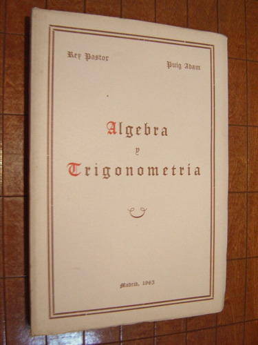 Rey Pastor - Puig Adam, Algebra Y Trigonometría. Madrid 1963