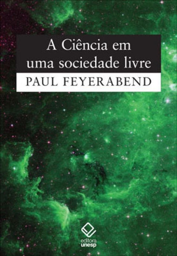 A ciência em uma sociedade livre, de Feyerabend, Paul. Editora UNESP, capa mole, edição 1ª edição - 2011 em português