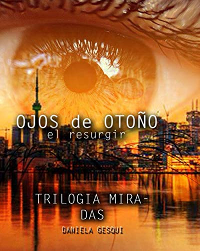 Ojos De Otoño: El Resurgir -3era Parte Trilogia Miradas-