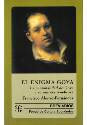 El Enigma De Goya. La Personalidad De Goya Y Su Pintura Ten, De Francisco Alonso-fernández. Serie 8437505862, Vol. 1. Editorial Fondo De Cultura Económica, Tapa Blanda, Edición 2005 En Español, 2005