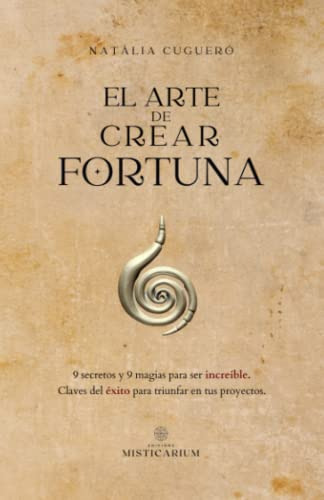 Libro : El Arte De Crear Fortuna 9 Secretos Y 9 Magias Para