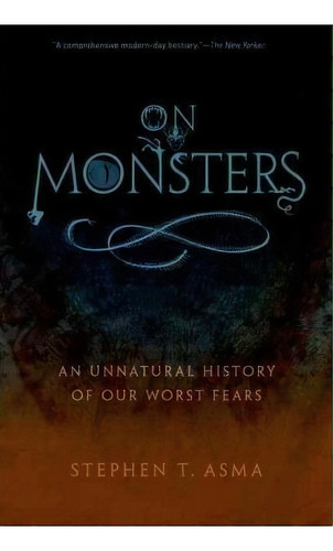 On Monsters : An Unnatural History Of Our Worst Fears, De Stephen T. Asma. Editorial Oxford University Press Inc, Tapa Blanda En Inglés