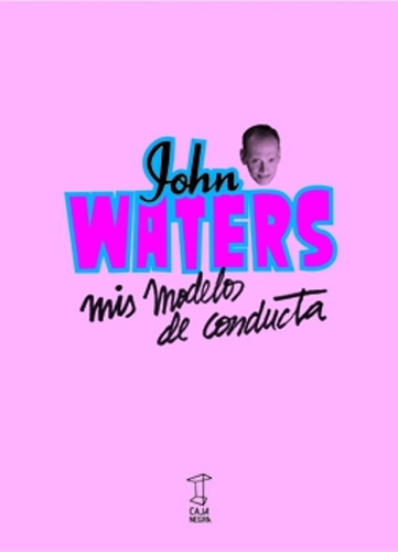 Mis Modelos De Conducta De John Waters