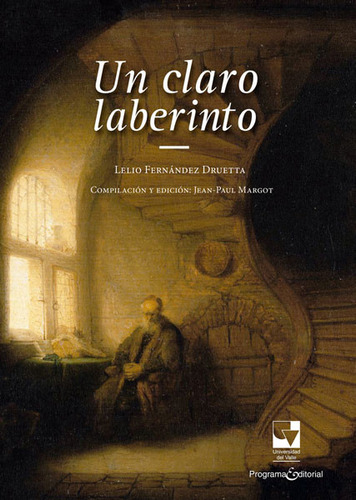Un Claro Laberinto, De Lelio Fernández Druetta. Editorial U. Del Valle, Tapa Blanda, Edición 2016 En Español
