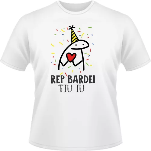 Camisa Camiseta Florks Meme Parábens Rep Bardei Tiu Iu