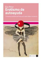Comprar Erotismo De Autoayuda, De Illouz, Eva. Editorial Katz-clave Intelectual, Tapa Blanda En Español