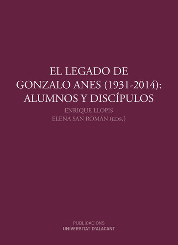 Legado De Gonzalo Anes (1931-2014): Alumnos Y Discipulos,...