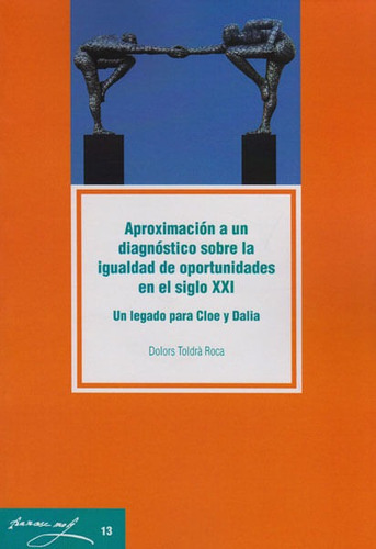 Aproximación A Un Diagnóstico Sobre La Igualdad De Oportunidades En El Siglo Xxi: Un Legado Para Cloe Y Dalia., De Dolors Toldrà. Editorial Espana-silu, Tapa Blanda, Edición 2015 En Español