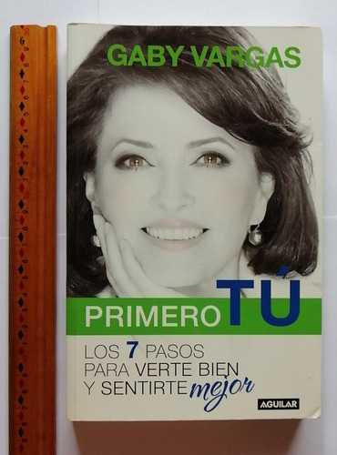 Primero Tú. Los 7 Pasos Para Verte Bien Y Sentirte Mejor. 