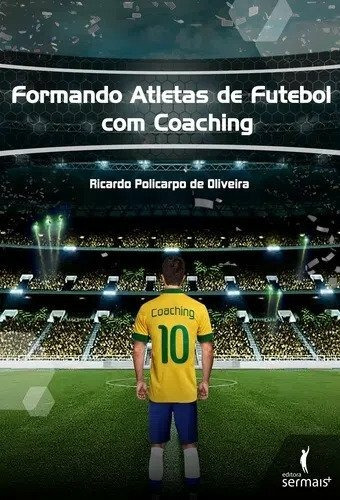 Formando atletas de futebol com coaching, de Oliveira, Ricardo Policarpo de. Editora Literare Books International Ltda, capa mole em português, 2012
